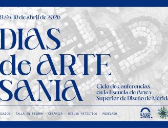 DÍAS EUROPEOS DE LA ARTESANÍA - CICLO DE CONFERENCIAS DE LA E.A.S.D. DE MÉRIDA