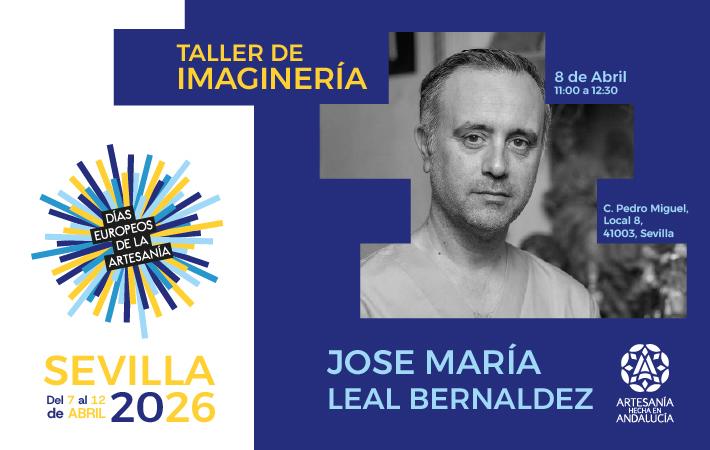 Cartel promocional de un taller titulado “Taller de Imaginería”, impartido por José María Leal Bernáldez. El evento se celebra el 8 de abril de 2026, en horario de 11:00 a 12:30, en la calle Pedro Miguel, Local 8, 41003, Sevilla.  El cartel forma parte de los “Días Europeos de la Artesanía”, que tienen lugar del 7 al 12 de abril de 2026 en Sevilla.