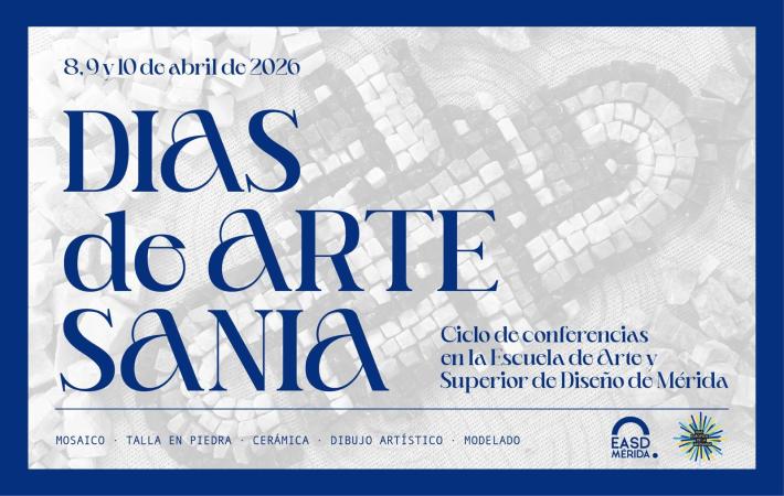 DÍAS EUROPEOS DE LA ARTESANÍA - CICLO DE CONFERENCIAS DE LA E.A.S.D. DE MÉRIDA